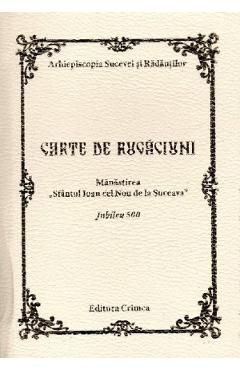 Carte de rugaciuni. Manastirea Sfantul Ioan cel Nou de la Suceava. Jubileu 500