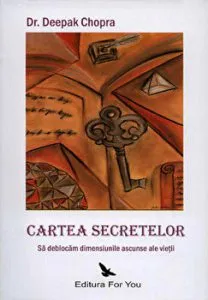 Cartea secretelor. Sa deblocam dimensiunile ascunse ale vietii de Deepak Chopra