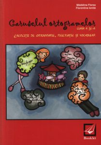 Caruselul ortogramelor clasa a IV-a. Exercitii de ortografie, punctuatie si vocabular