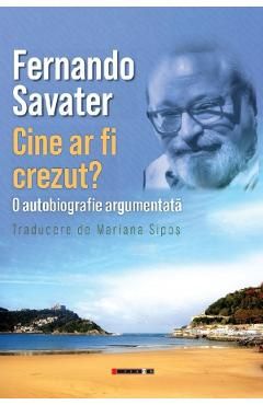 Cine ar fi crezut? O autobiografie argumentata