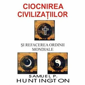 Ciocnirea civilizatiilor si refacerea ordinii mondiale de Samuel P. Huntington