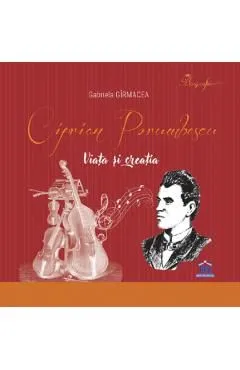 Ciprian Porumbescu. Viata si creatia de Gabriela Girmacea