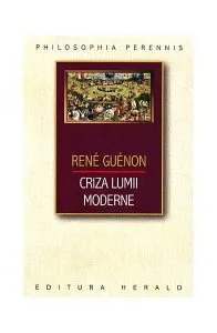 Criza lumii moderne de Rene Guenon