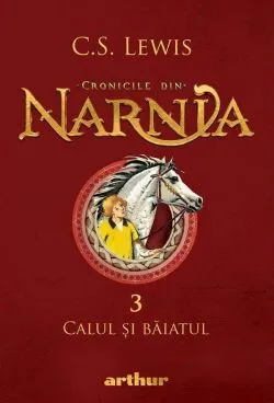 Cronicile din Narnia Vol.3: Calul si baiatul de C. S. Lewis