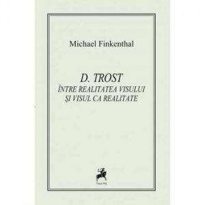 D. Trost. Intre realitate si visul ca realitate