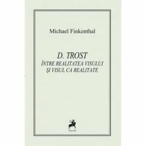 D. Trost. Intre realitate si visul ca realitate de Michael Finkenthal
