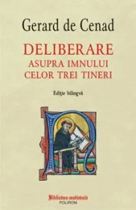 Deliberare asupra imnului celor trei tineri (editie bilingva) de Gerard de Cenad