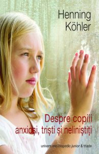 Despre copiii anxiosi, tristi si nelinistiti