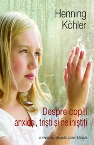 Despre copiii anxiosi, tristi si nelinistiti de Henning Kohler