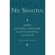 Despre lucrarea virtutilor si lupta impotriva patimilor Catre Agathie monahul - Sf. Nil Sinaitul de Sf. Nil Sinaitul