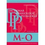 Dictionar praxiologic de pedagogie. Volumul 4 (M–O) de Cornelia Stan