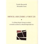 Dificila regasire a virtutii. Un dialog despre Europa seculara, eroismul ucrainean si sfarsitul imperiului rus