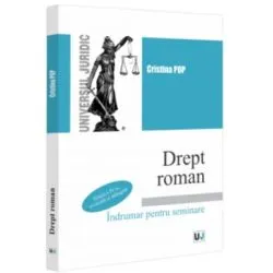 Drept roman. Indrumar pentru seminare. Editia a 4-a, revazuta si adaugita de Cristina Pop