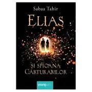 Elias si spioana Carturarilor I. Focul din cenusa. Editie cartonata de Sabaa Tahir