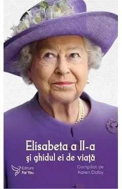 Elisabeta a II-a si ghidul ei de viata de Karen Dolby