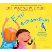 Esti extraordinar! Zece modalitati prin care sa-ti arati maretia de Dr. Wayne W. Dyer
