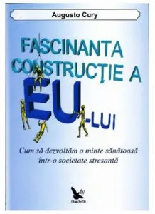 Fascinanta constructie a eului de Augusto Cury