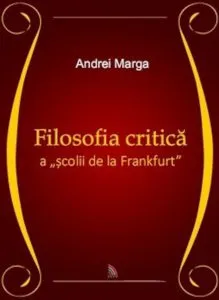 Filosofia critica a scolii de la Frankfurt de Andrei Marga