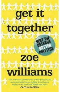 Get It Together: Why We Deserve Better Politics de Zoe Williams