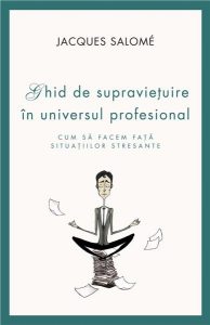 Ghid de supravietuire in universul profesional