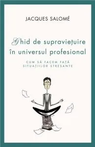 Ghid de supravietuire in universul profesional