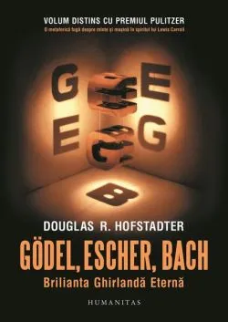 Gödel, Escher, Bach: Brilianta Ghirlandă Eternă de Douglas R. Hofstadter