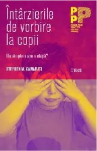Intarzierile de vorbire la copii. Un simptom sau o etapa? de Stepehn M. Camarata