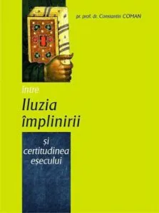 Intre iluzia implinirii si certitudinea esecului