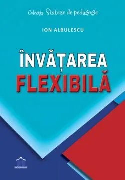 Invatarea flexibila de Ion Albulescu