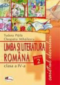 Limba si literatura romana. Caietul elevului clasa a IV-a. Partea a II-a de Cleopatra Mihailescu