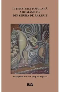 Literatura populara a romanilor din serbia de rasarit Vol.1 de Virginia Popovic