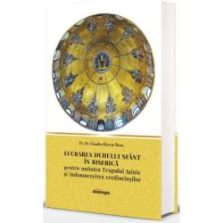 Lucrarea Duhului Sfant in biserica pentru unitatea trupului tainic si indumnezeirea credinciosilor