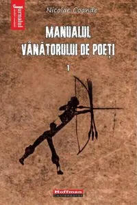 Manualul vanatorului de poeti - Volumul 1 de Nicolae Coande