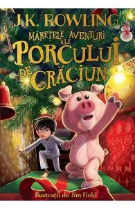 Maretele aventuri ale Porcului de Craciun de J. K. Rowling