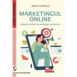 Marketingul online. Metode si tehnici de promovare pe internet de Anca Popescu