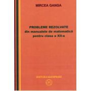 Matematica, Culegere de probleme rezolvate din Manualul pentru clasa 12-a