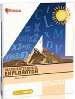 Matematicianul explorator clasa a IV-a - Exerciții și probleme de matematică de Aurelia Barbulescu