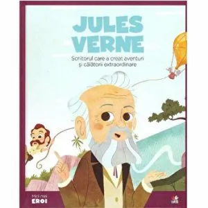 Micii Eroi. Jules Verne. Scriitorul care a creataventuri si calatorii extraordinare