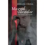 Muzeul varstelor. Istoria imaginata a unei capodopere de Eveline Pauna