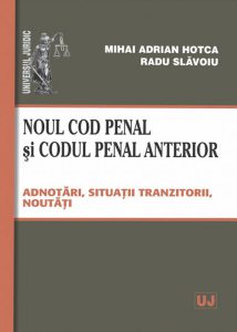 Noul cod penal si codul penal anterior. Adnotari, situatii tranzitorii, noutati