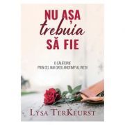 Nu asa trebuia sa fie. O calatorie prin cel mai greu anotimp al vietii