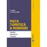 Piata turistica a Romaniei. Realitati. Mecanisme. Tendinte. Editia a doua de Constantin Nita