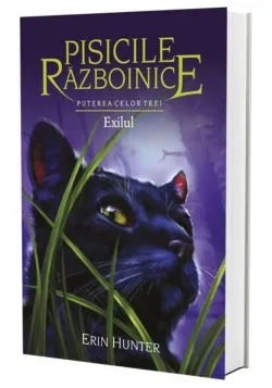 Pisicile razboinice Vol. 15: Puterea celor trei. Exilul de Erin Hunter