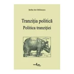 Politica tranzitiei. Tranzitia politica de Stefan Ion Ghilimescu