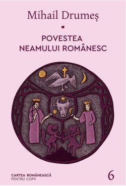 Povestea neamului românesc (Vol. 6)