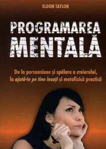 Programarea mentala de Eldon Taylor
