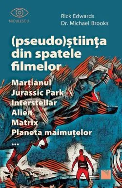 (Pseudo)Stiinta din spatele filmelorMartianul, Jurassic Park, Interstellar, Alien, Matrix, Planeta maimutelor… de DR. Michael Brooks