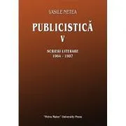 Publicistica, volumul 5. Scrieri literare 1964-1987 de Vasile Netea