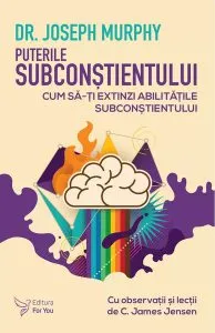 Puterile subconștientului de Dr. Joseph Murphy