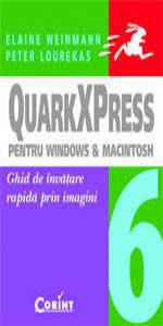 QUARKXPRESS 6 pentru Windows &  Macintosh . Ghid de invatare rapida prin imagini